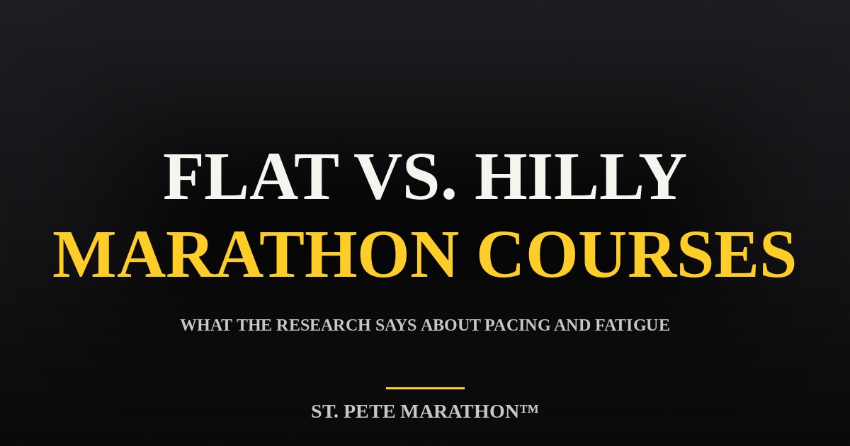 St. Pete Marathon Flat vs. Hilly Marathon Courses — pacing and fatigue research graphic