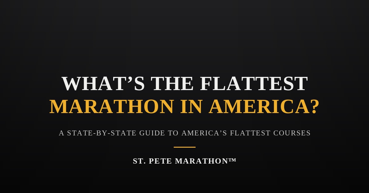 St. Pete Marathon Dark banner graphic with bold white and gold text reading "What's the Flattest Marathon in America?" with subtitle "A State-by-State Guide to America's Flattest Courses," St. Pete Marathon branding at bottom